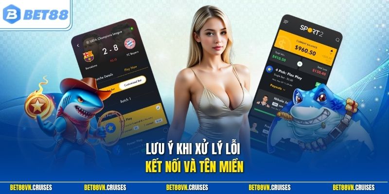 Lưu ý khi xử lý lỗi kết nối và tên miền