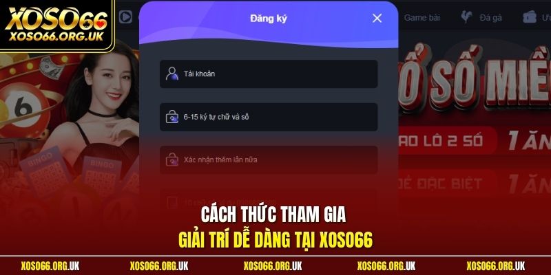Cách thức tham gia giải trí dễ dàng tại XOSO66