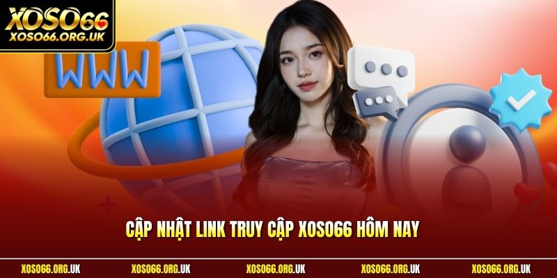Cập nhật link truy cập XOSO66 hôm nay