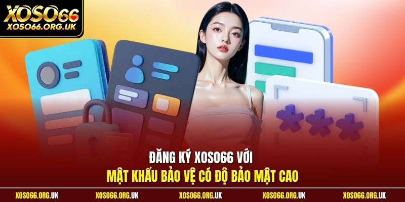 Đăng ký XOSO66 với mật khẩu bảo vệ có độ bảo mật cao