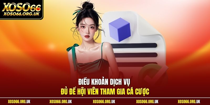 Điều khoản dịch vụ đủ để hội viên tham gia cá cược
