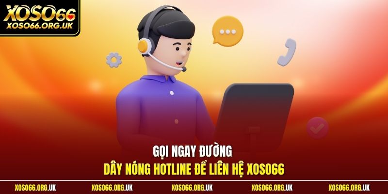 Gọi ngay đường dây nóng hotline để liên hệ XOSO66