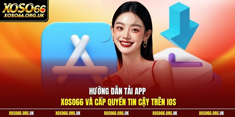 Hướng dẫn tải app XOSO66 và cấp quyền tin cậy trên iOS