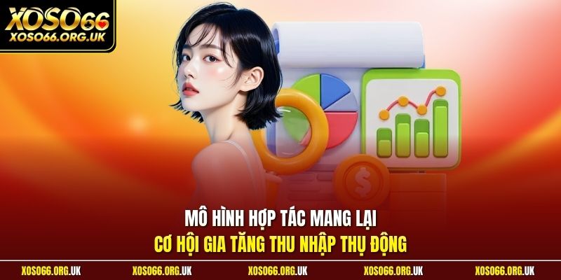 Mô hình hợp tác mang lại cơ hội gia tăng thu nhập thụ động