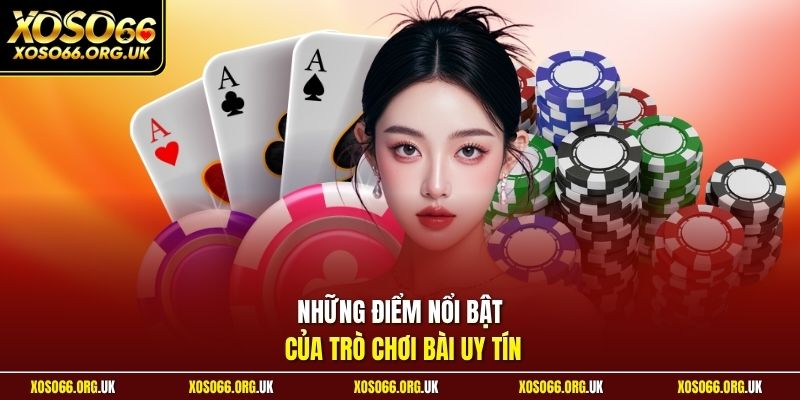 Những điểm nổi bật của trò chơi bài uy tín