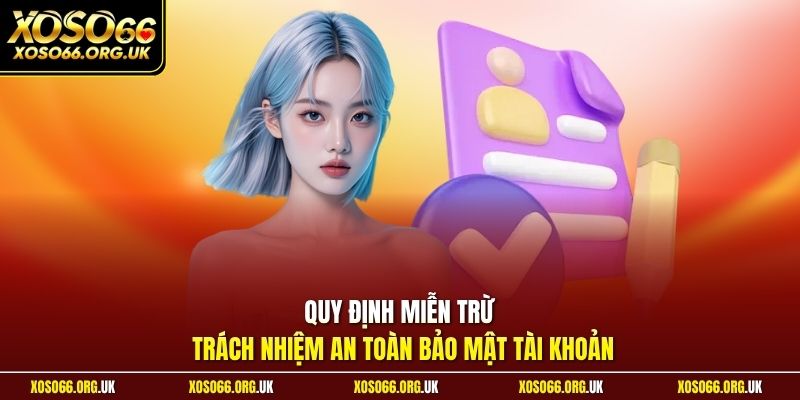 Quy định miễn trừ trách nhiệm an toàn bảo mật tài khoản
