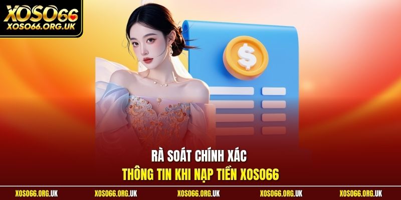 Rà soát chính xác thông tin khi nạp tiền XOSO66