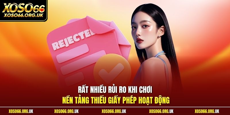 Rất nhiều rủi ro khi chơi nền tảng thiếu giấy phép hoạt động