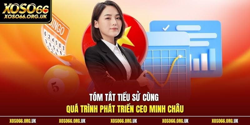 Tóm tắt tiểu sử cùng quá trình phát triển CEO Minh Châu