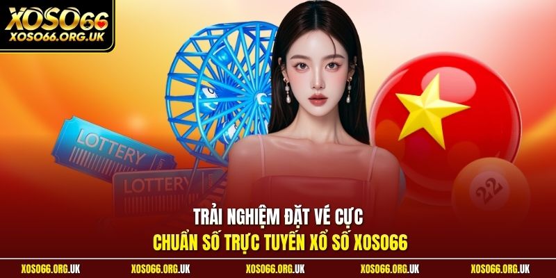 Trải nghiệm đặt vé cực chuẩn số trực tuyến xổ số XOSO66